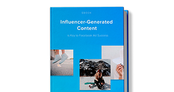Influencer-Generated Content is Key to Facebook Ad Success